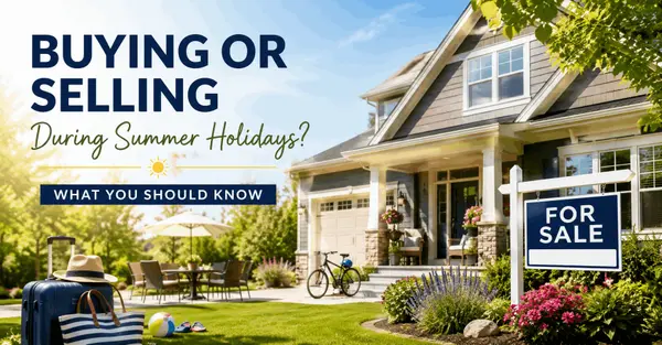 Buying or Selling During Summer Holidays — What You Should Know