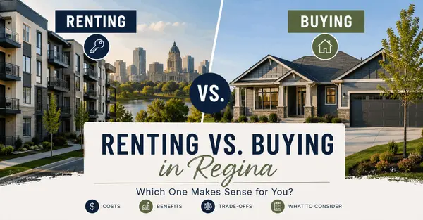 Renting vs. Buying in Regina: Which One Makes Sense for You?
