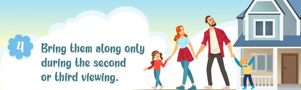 Bring them along only during the second or third viewing