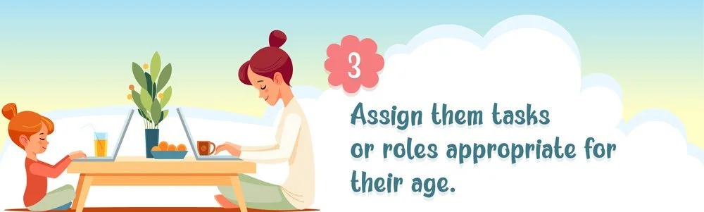 Assign them tasks or roles appropriate for their age