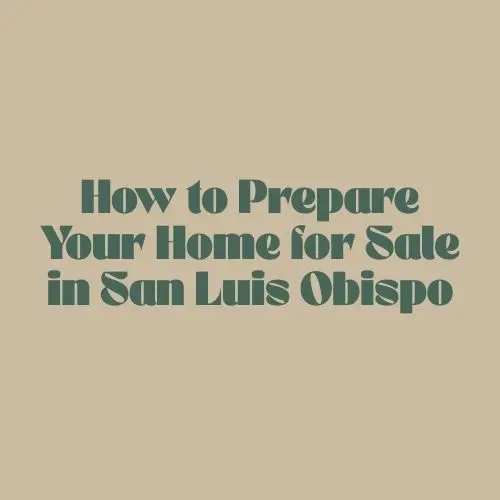 How to Prepare Your Home for Sale in San Luis Obispo: A Step-by-Step Guide,Joshua Busch