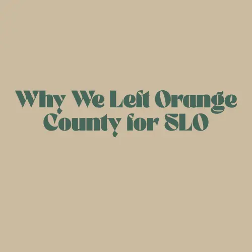 feature image of Relocating Your Family to the Central Coast: Essential Tips from Someone Who Moved from Orange County to San Luis Obispo