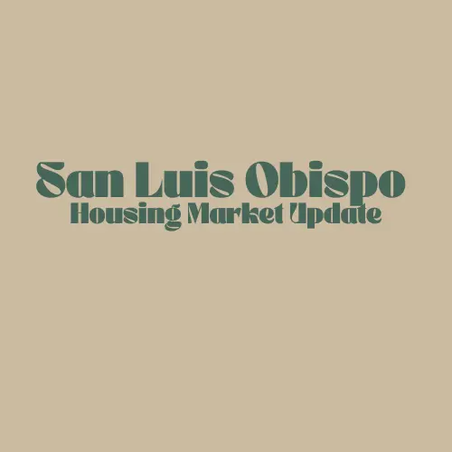 San Luis Obispo Housing Market Update – Late Summer 2026: What Buyers & Sellers Need to Know as Fall Approaches
