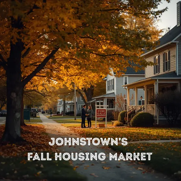 feature image of The Hidden Opportunity in Johnstown’s Fall Housing Market: Why Now Is the Smartest Time to Buy or Sell