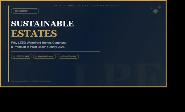 Sustainable Estates: Why LEED-Certified Waterfront Homes Command a Premium in Palm Beach County