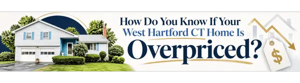How Do You Know If Your West Hartford CT Home Is Overpriced?
