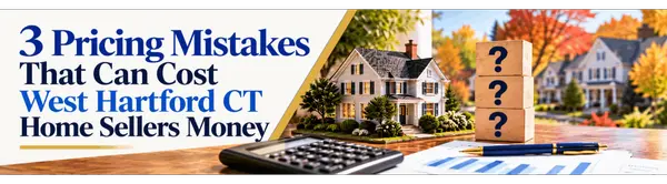 3 Pricing Mistakes That Can Cost West Hartford CT Home Sellers Money