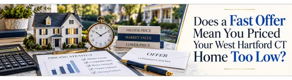 Does a Fast Offer Mean You Priced Your West Hartford CT Home Too Low?