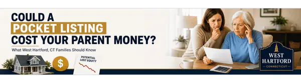 Could a Pocket Listing Cost Your Parent Money? What West Hartford CT Families Should Know
