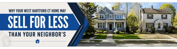 Why Your West Hartford CT Home May Sell for Less Than Your Neighbor’s
