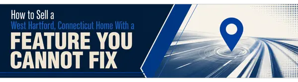 How to Sell a West Hartford, Connecticut Home With a Feature You Cannot Fix