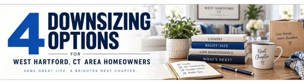 4 Downsizing Options for West Hartford, CT Area Homeowners
