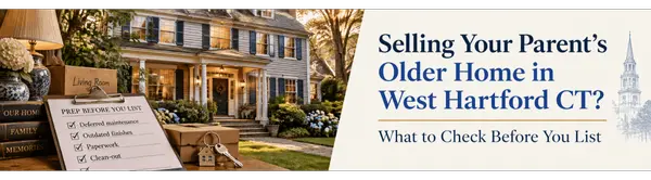 Selling Your Parent’s Older Home in West Hartford CT? What to Check Before You List