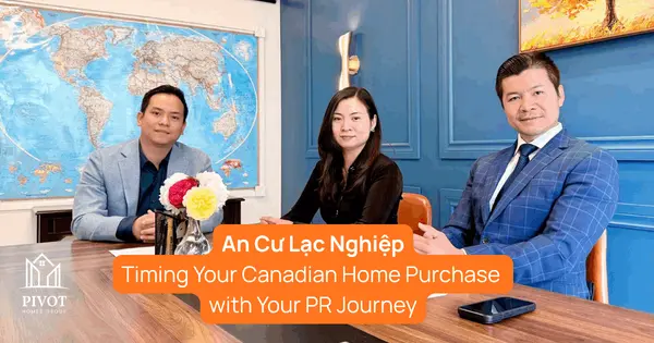 feature image of An Cư Lạc Nghiệp: Timing Your Canadian Home Purchase with Your PR Journey
