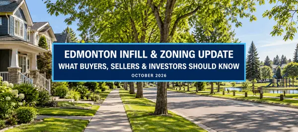 EDMONTON INFILL AND ZONING CHANGES: WHAT BUYERS, SELLERS AND INVESTORS SHOULD KNOW