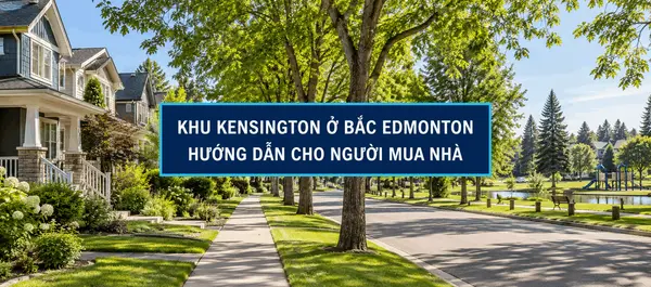 KHU KENSINGTON Ở BẮC EDMONTON: HƯỚNG DẪN CHO NGƯỜI MUA NHÀ