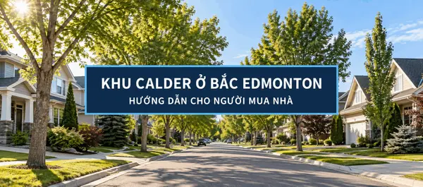 KHU CALDER Ở BẮC EDMONTON: HƯỚNG DẪN MUA NHÀ,Christy Tien Le