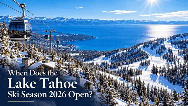 Lake Tahoe Ski Season 2026: Opening Dates & Homeowner Prep