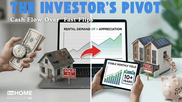 The Investor’s Pivot: Cash Flow Over "Fast Flips"