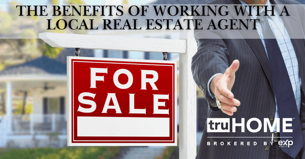 The Benefits of Working with a Local Real Estate Agent