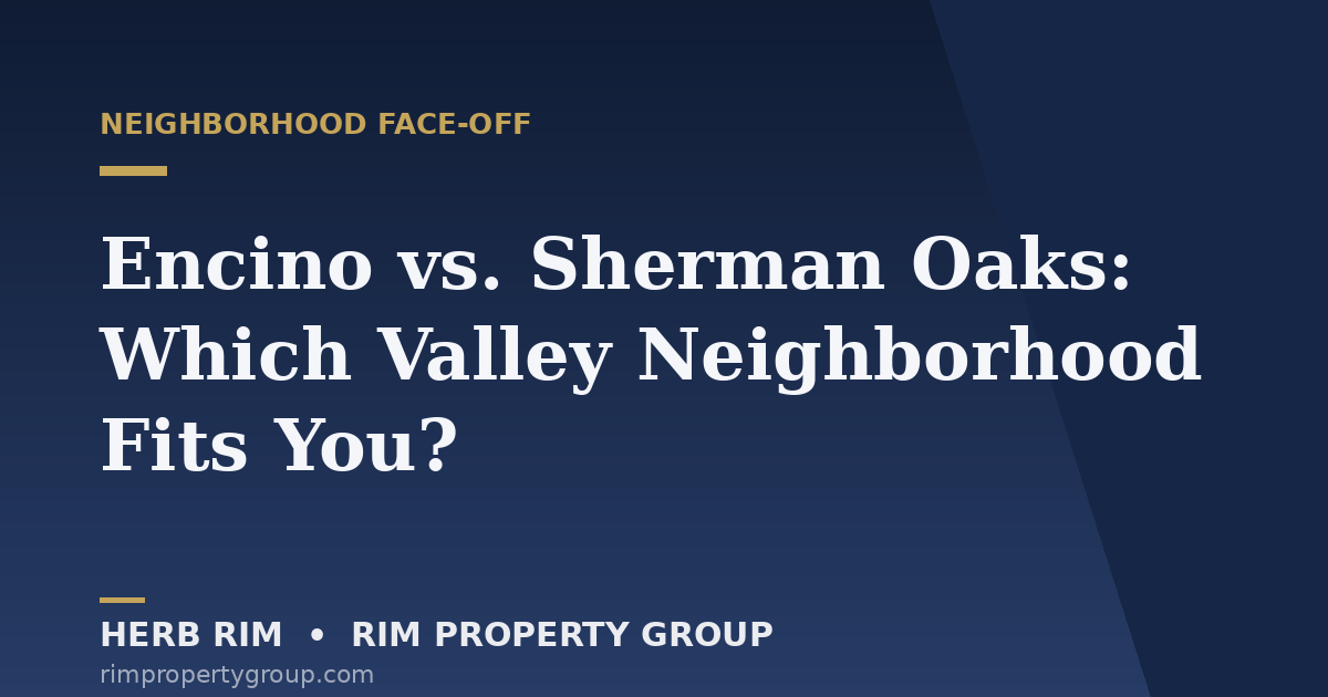 Encino vs Sherman Oaks neighborhood comparison