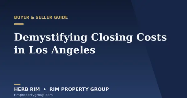 Demystifying Closing Costs in Los Angeles: What Buyers & Sellers Actually Pay