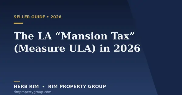 The LA "Mansion Tax" (Measure ULA) in 2026: What Sellers Need to Know