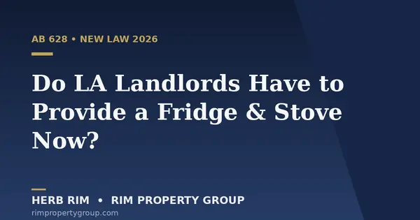Do LA Landlords Have to Provide a Fridge & Stove Now? AB 628 in Practice,Herb Rim