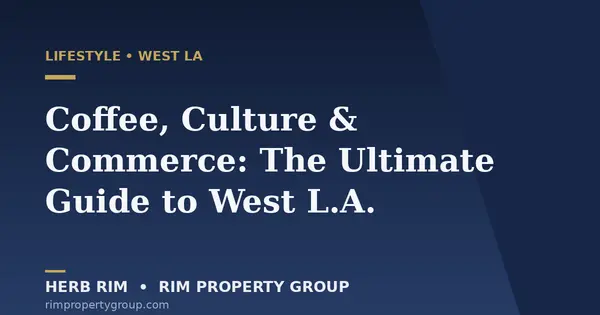 Coffee, Culture & Commerce: The Ultimate Guide to West L.A.,Herb Rim