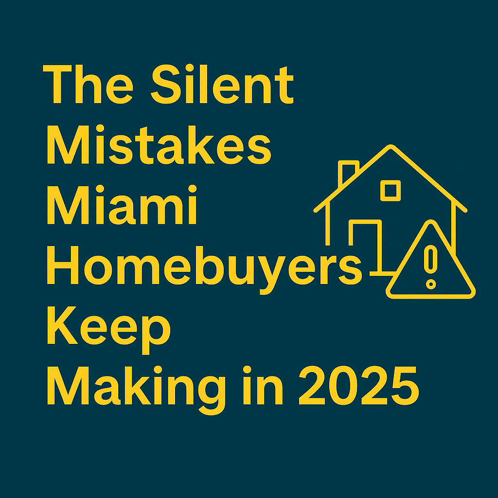 A bold digital graphic with yellow text reading “The Silent Mistakes Miami Homebuyers Keep Making in 2025” on a dark teal background, featuring a yellow outline of a house and warning icon—designed to highlight buyer pitfalls in the Miami real estate market.