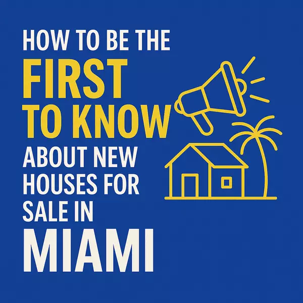 How to Be the First to Know About New Houses for Sale in Miami