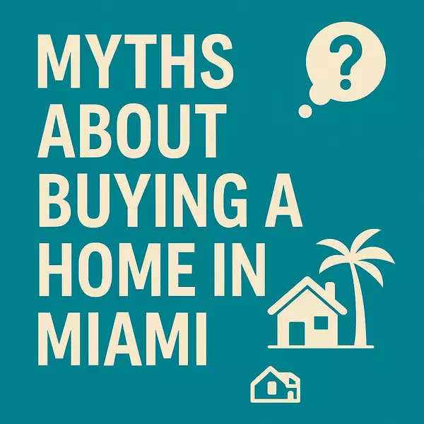 6 Myths About Buying a Home in Miami That You Shouldn’t Believe