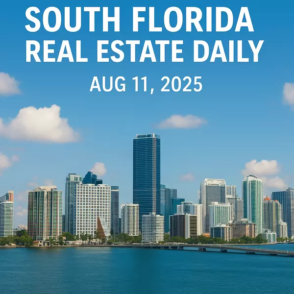 South Florida Real Estate Daily – Aug 11, 2025