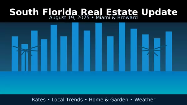 South Florida Real Estate Update — August 19, 2025
