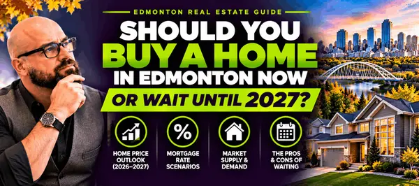 Should You Buy a Home in Edmonton Now or Wait Until 2027?