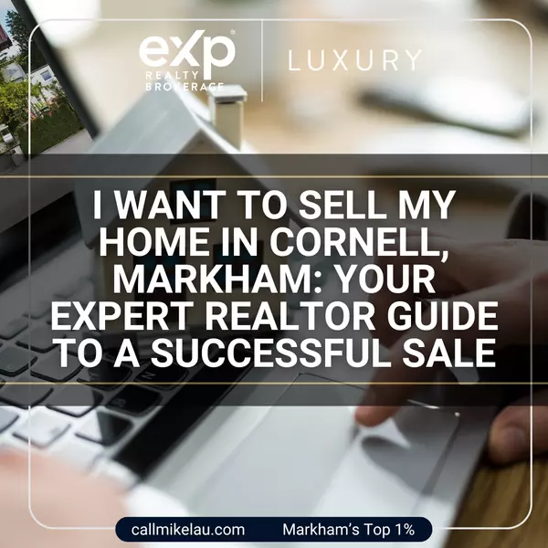 I Want to Sell My Home in Cornell, Markham: Your Expert Realtor Guide to a Successful Sale