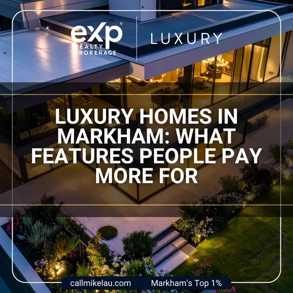 Luxury Homes in Markham: What Features People Pay More For