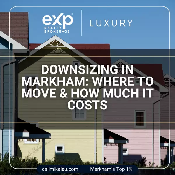 Downsizing in Markham: Where to Move & How Much It Costs