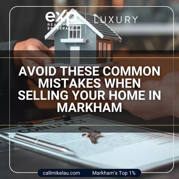 Avoid These Common Mistakes When Selling Your Home in Markham
