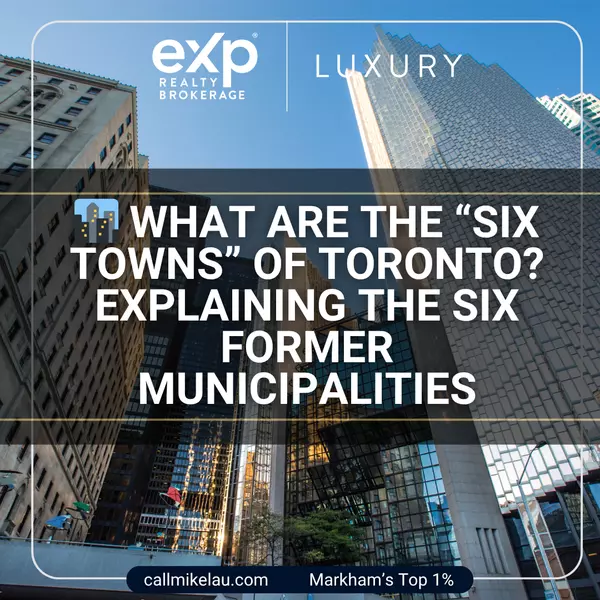 What Are the “Six Towns” of Toronto? Explaining the Six Former Municipalities