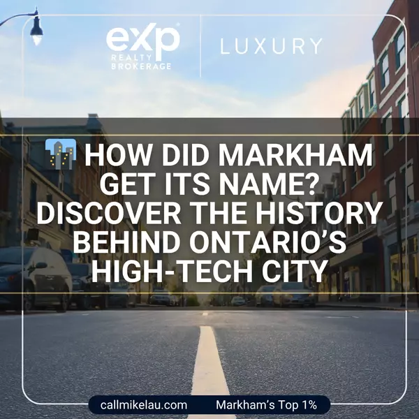 How Did Markham Get Its Name? Discover the History Behind Ontario’s High-Tech City