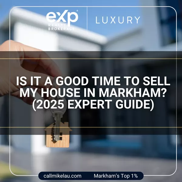 Is It a Good Time to Sell My House in Markham? (2025 Expert Guide),Michael Lau