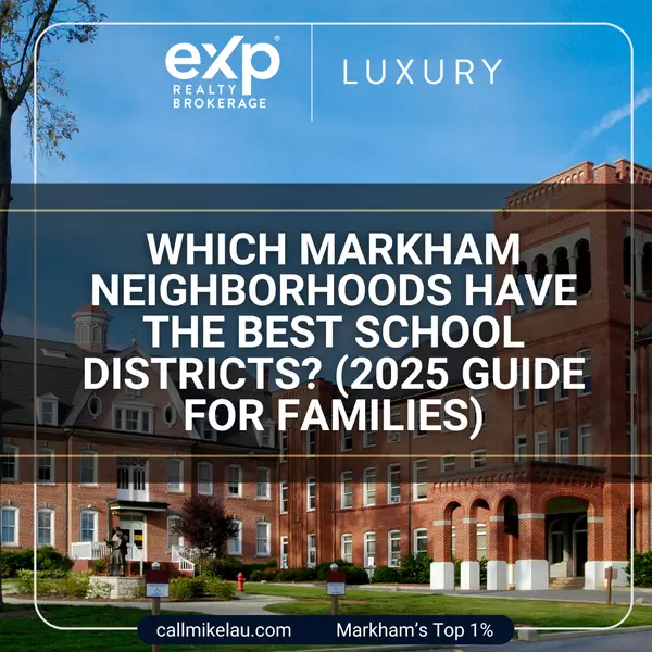 Which Markham Neighborhoods Have the Best School Districts? (2025 Guide for Families),Michael Lau