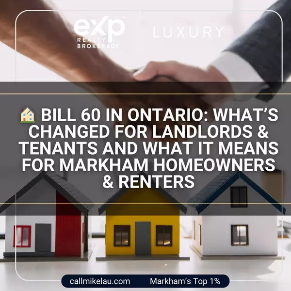 Bill 60 in Ontario: What’s Changed for Landlords & Tenants And What It Means for Markham Homeowners & Renters,Michael Lau