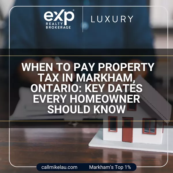 When to Pay Property Tax in Markham, Ontario: Key Dates Every Homeowner Should Know