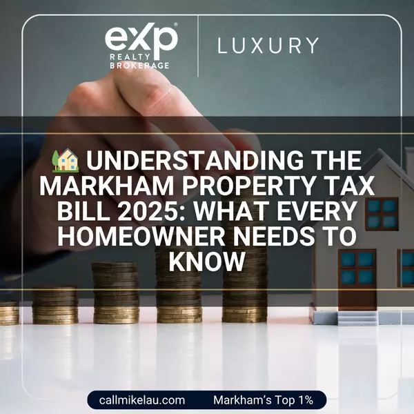 Understanding the Markham Property Tax Bill 2025: What Every Homeowner Needs to Know