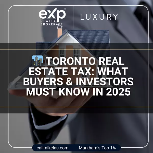 Toronto Real Estate Tax: What Buyers & Investors Must Know in 2025