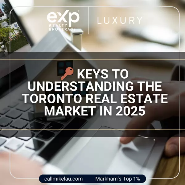 Keys to Understanding the Toronto Real Estate Market in 2025