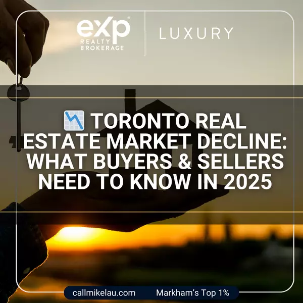 Toronto Real Estate Market Decline: What Buyers & Sellers Need to Know in 2025