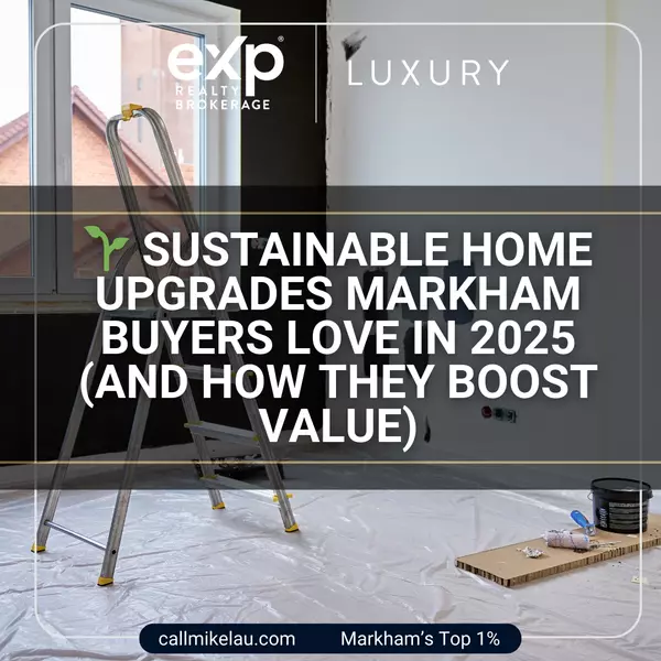 Sustainable Home Upgrades Markham Buyers Love in 2025 (And How They Boost Value)